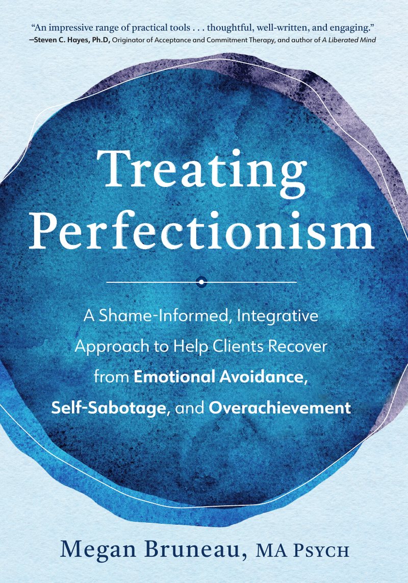 Cover of Treating Perfectionism by Megan Bruneau, MA Psych